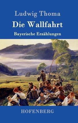 Die Wallfahrt: Bayerische Erzählungen [German] 3861990997 Book Cover