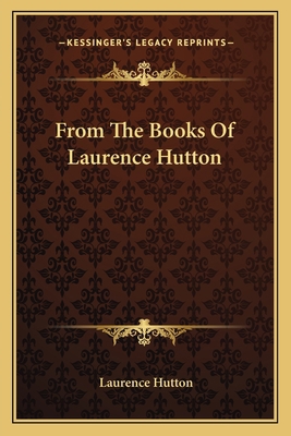 From The Books Of Laurence Hutton 1163596477 Book Cover