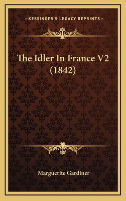 The Idler in France V2 (1842) 1165202158 Book Cover