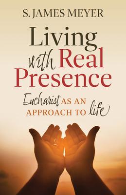 Living with Real Presence: Eucharist as an Appr... 1627857184 Book Cover