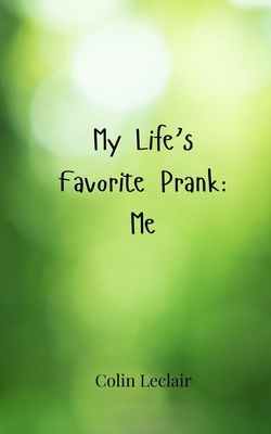 My Life's Favorite Prank: Me 3690857791 Book Cover