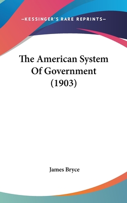 The American System Of Government (1903) 0548997578 Book Cover