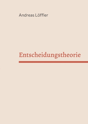 Entscheidungstheorie: Vorlesung Freie Universit... [German] 3754342398 Book Cover