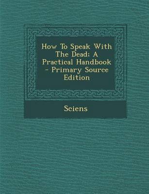 How To Speak With The Dead; A Practical Handboo... 1295661578 Book Cover