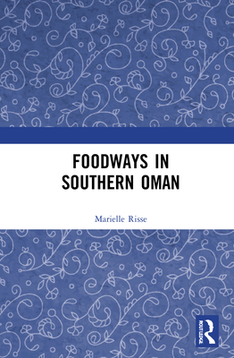 Foodways in Southern Oman 0367859556 Book Cover