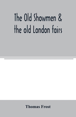 The Old showmen & the old London fairs 9354005497 Book Cover