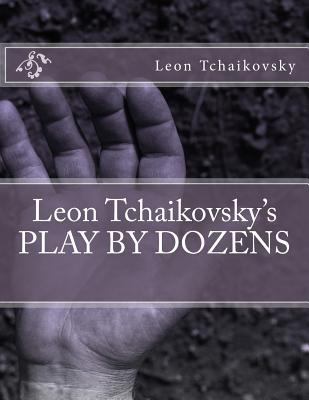 Leon Tchaikovsky's PLAY BY DOZENS 1518673341 Book Cover