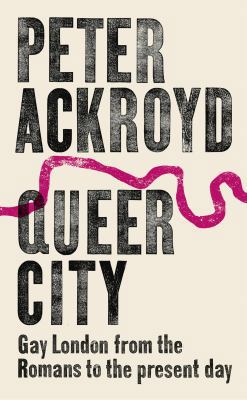 Queer City: Gay London from the Romans to the P... 0701188804 Book Cover