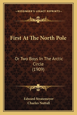 First At The North Pole: Or Two Boys In The Arc... 1167002040 Book Cover