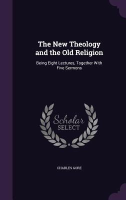 The New Theology and the Old Religion: Being Ei... 1357259743 Book Cover