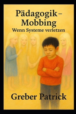 Pädagogik - Mobbing - Wenn Systeme verletzen [German] B0GC7HHX4B Book Cover