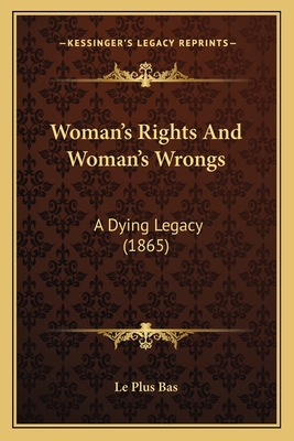 Woman's Rights And Woman's Wrongs: A Dying Lega... 1165754878 Book Cover