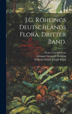 J.C. Röhlings Deutschlands Flora. Dritter Band. [German] 1020005904 Book Cover