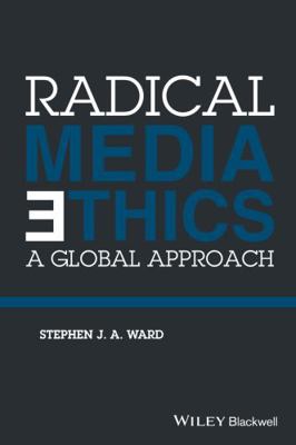 Radical Media Ethics: A Global Approach 1118477588 Book Cover