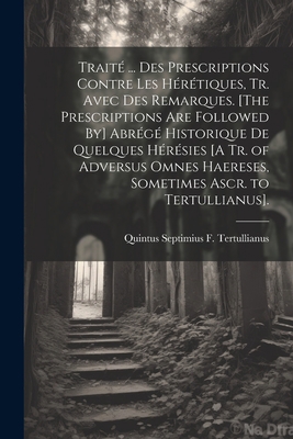 Traité ... Des Prescriptions Contre Les Hérétiq... [French] 1021237868 Book Cover