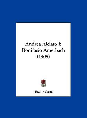 Andrea Alciato E Bonifacio Amerbach (1905) [Italian] 1161979182 Book Cover