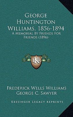 George Huntington Williams, 1856-1894: A Memori... 1165352974 Book Cover