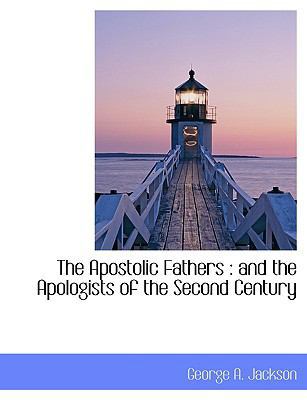 The Apostolic Fathers: And the Apologists of th... 1117939197 Book Cover