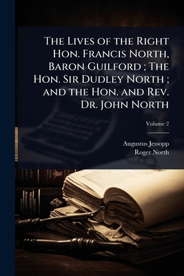 The Lives of the Right Hon. Francis North, Baro... 1024052192 Book Cover