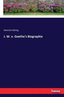 J. W. v. Goethe's Biographie [German] 3337353665 Book Cover