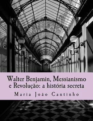 Walter Benjamin, Messianismo e Revolução: a his... [Portuguese] 1535310367 Book Cover