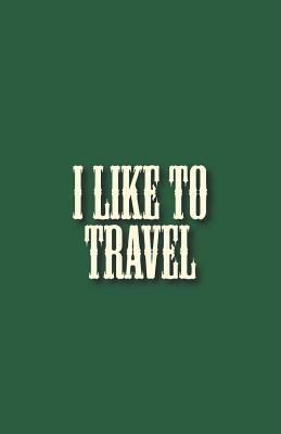 I Like to Travel: Travel Things to Bring Checki... 1718893515 Book Cover