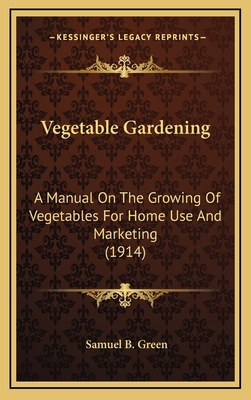 Vegetable Gardening: A Manual on the Growing of... 1164359312 Book Cover