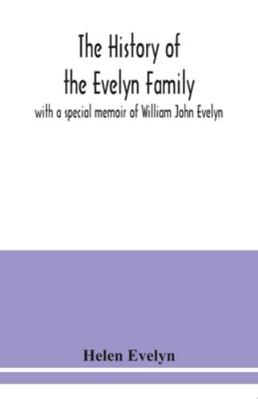 The history of the Evelyn family: with a specia... 9354038115 Book Cover