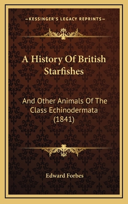 A History Of British Starfishes: And Other Anim... 1164753495 Book Cover