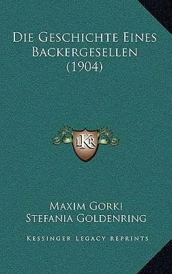 Die Geschichte Eines Backergesellen (1904) [German] 1168564808 Book Cover