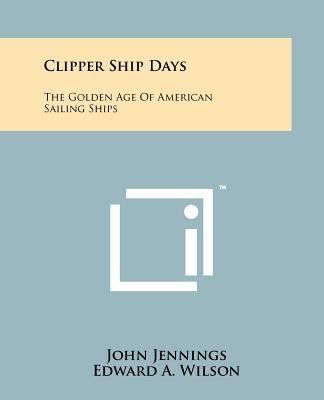 Clipper Ship Days: The Golden Age of American S... 1258124289 Book Cover