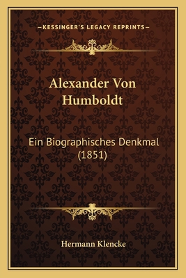 Alexander Von Humboldt: Ein Biographisches Denk... [German] 1167585437 Book Cover