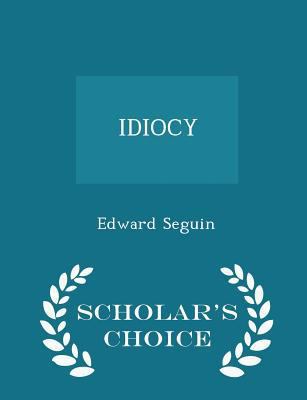 Idiocy - Scholar's Choice Edition 1298454603 Book Cover
