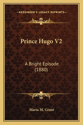 Prince Hugo V2: A Bright Episode (1880) 116699466X Book Cover
