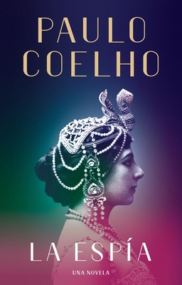 La Espía. Una Novela Sobre Mata Hari / The Spy [Spanish] 0525432817 Book Cover
