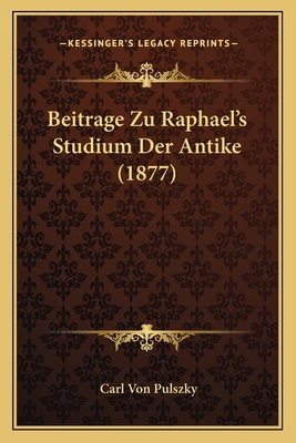 Beitrage Zu Raphael's Studium Der Antike (1877) [German] 1167381882 Book Cover