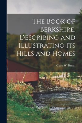 The Book of Berkshire, Describing and Illustrat... 1018112111 Book Cover