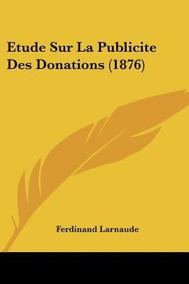 Etude Sur La Publicite Des Donations (1876) [French] 1120468124 Book Cover