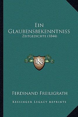 Ein Glaubensbekenntniss: Zeitgedichte (1844) [German] 1168447852 Book Cover