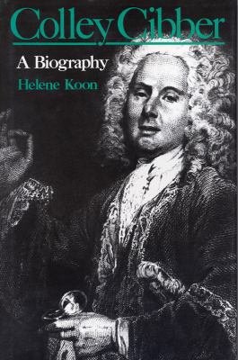 Colley Cibber: A Biography 0813115515 Book Cover