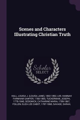 Scenes and Characters Illustrating Christian Truth 1378261186 Book Cover