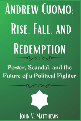 Andrew Cuomo: Rise, Fall, and Redemption: Power... B0DZWXY89S Book Cover