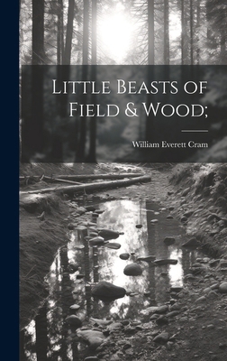 Little Beasts of Field & Wood; 1019910526 Book Cover