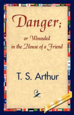 Danger; Or Wounded in the House of a Friend 1421840103 Book Cover