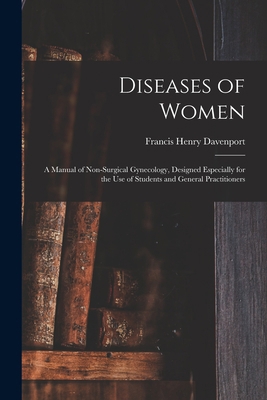Diseases of Women; a Manual of Non-surgical Gyn... 1013714326 Book Cover