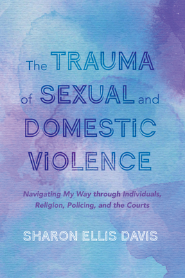 The Trauma of Sexual and Domestic Violence 1666715417 Book Cover