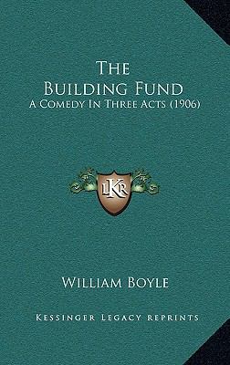The Building Fund: A Comedy In Three Acts (1906) 1168733367 Book Cover