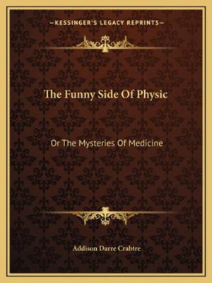 The Funny Side Of Physic: Or The Mysteries Of M... 1163252972 Book Cover