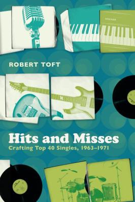Hits and Misses: Crafting Top 40 Singles, 1963-... B00404GSCQ Book Cover