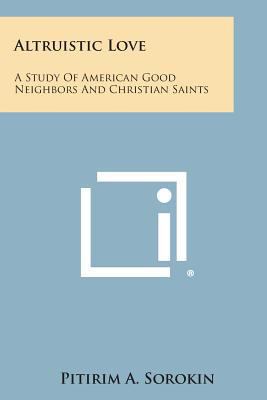 Altruistic Love: A Study of American Good Neigh... 1494064219 Book Cover